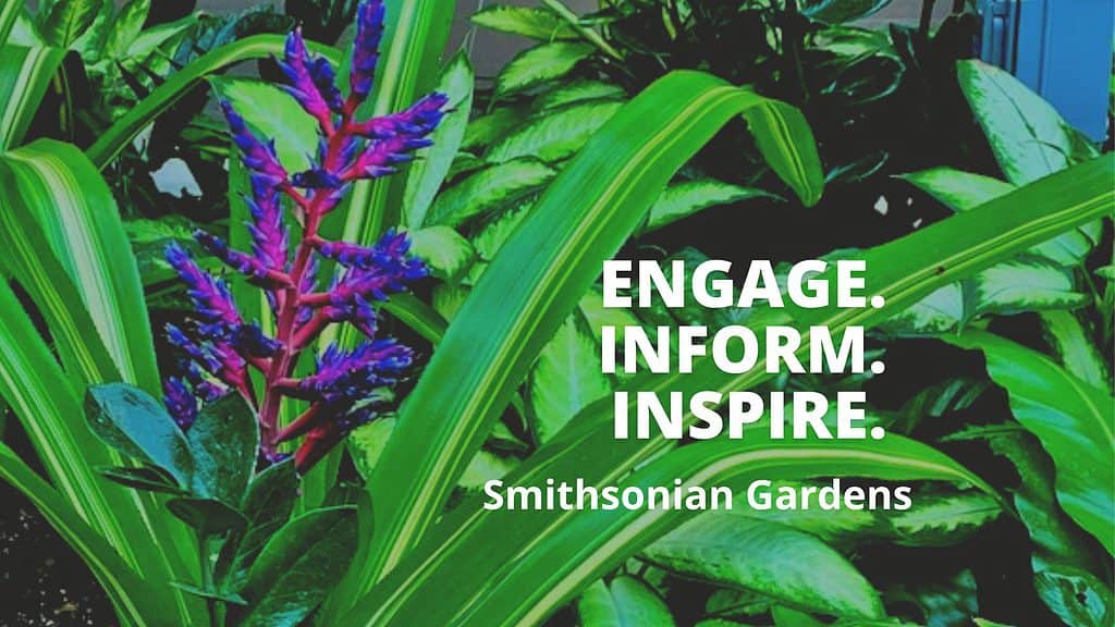 Smithsonian Gardens mission Engage Inform Inspire